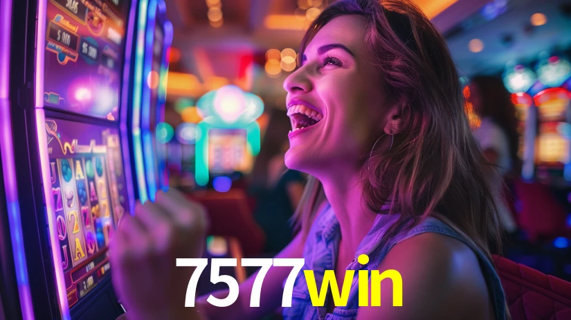 7577win: Jogos de Caça-Níqueis-Altas Recompensas, Roleta-Velocidade, Blackjack-Desafios Máximos
